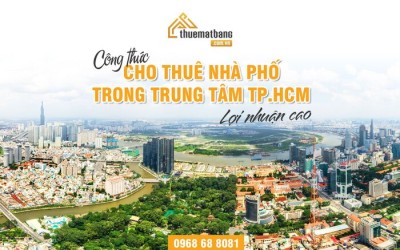 CÔNG THỨC CHO THUÊ NHÀ PHỐ TRONG TRUNG TÂM TP.HCM LỢI NHUẬN CAO