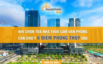 Khi chọn tòa nhà thuê làm văn phòng cần chú ý 6 điểm phong thủy sau