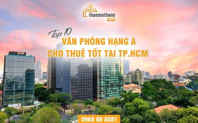 Top 10 văn phòng hạng A cho thuê tốt tại TP.HCM