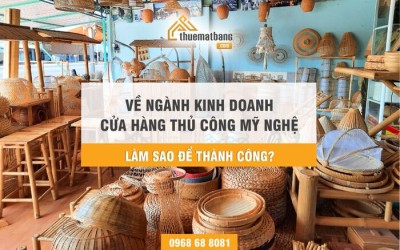 Về ngành kinh doanh cửa hàng thủ công mỹ nghệ, làm sao để thành công?