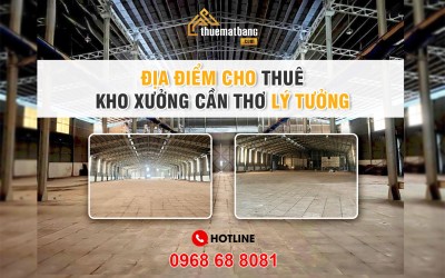 Địa điểm cho thuê kho xưởng Cần Thơ lý tưởng