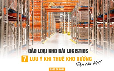 Các loại kho bãi Logistics - 7 lưu ý khi thuê kho xưởng bạn cần biết