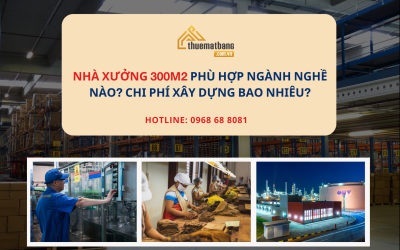 Nhà xưởng 300m2 phù hợp ngành nghề nào? Chi phí xây dựng bao nhiêu?