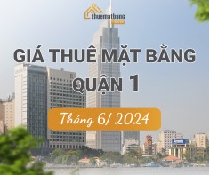 [Tin nhanh] - Giá thuê mặt bằng quận 1 (tháng 6/2024)