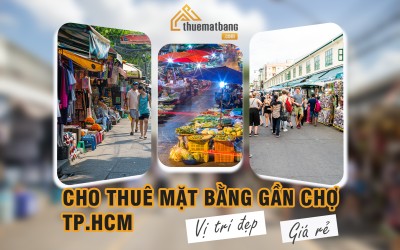 Cho thuê mặt bằng gần chợ TPHCM vị trí đẹp, giá rẻ