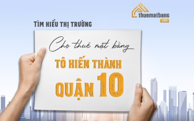 Tìm hiểu thị trường cho thuê mặt bằng Tô Hiến Thành, Quận 10