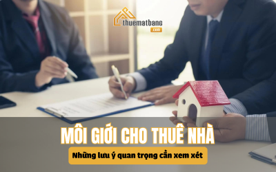 Môi giới cho thuê nhà: Những lưu ý quan trọng cần xem xét