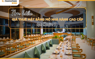 Tìm hiểu giá thuê mặt bằng mở nhà hàng Quận 1