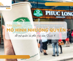 Tận dụng mô hình nhượng quyền để mở quán cà phê, trà sữa Quận 4