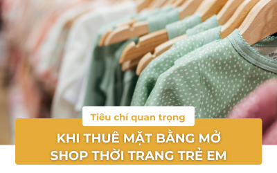 Khám phá những tiêu chí quan trọng khi thuê mặt bằng mở shop thời trang trẻ em