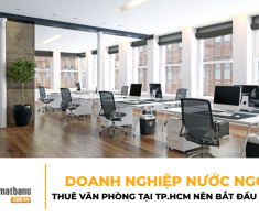 Doanh nghiệp nước ngoài thuê văn phòng tại TP.HCM nên bắt đầu từ đâu?