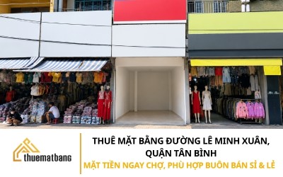 CHO THUÊ MẶT BẰNG ĐƯỜNG LÊ MINH XUÂN, QUẬN TÂN BÌNH: MẶT TIỀN NGAY CHỢ, PHÙ HỢP BUÔN BÁN SỈ VÀ LẺ