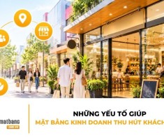 Những yếu tố giúp mặt bằng kinh doanh thu hút khách hàng