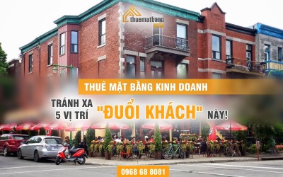 Thuê Mặt Bằng Kinh Doanh: Tránh Xa 5 Vị Trí Đuổi Khách Này!