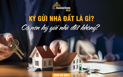 Ký gửi nhà đất là gì? Có nên ký gửi nhà đất không?