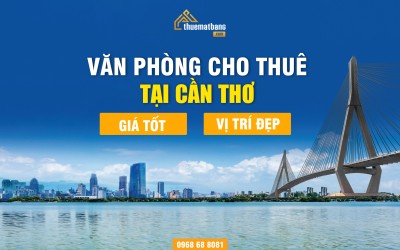 Văn phòng cho thuê tại Cần Thơ giá tốt, vị trí đẹp