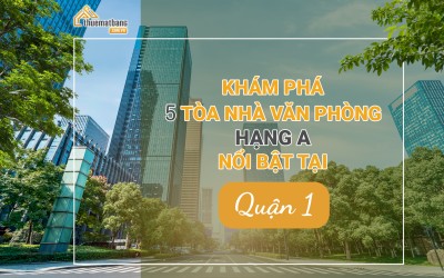 Khám phá 5 tòa nhà văn phòng hạng A nổi bật tại quận 1