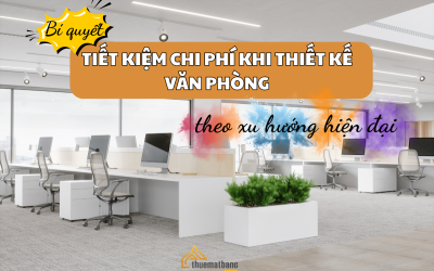 Bí quyết tiết kiệm chi phí khi thiết kế văn phòng theo xu hướng hiện đại