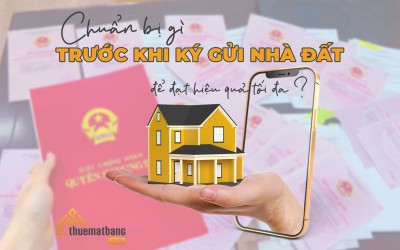 Chuẩn bị gì trước khi ký gửi nhà đất để đạt hiệu quả tối đa?