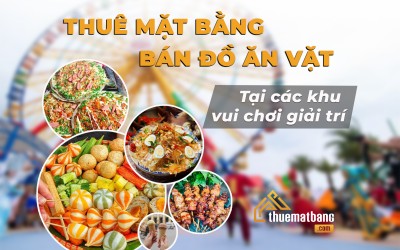 Thuê mặt bằng bán đồ ăn vặt tại các khu vui chơi giải trí mang về tiền triệu mỗi ngày?