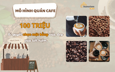 Mô hình quán cafe 100 triệu: Bí quyết chọn mặt bằng vừa đẹp vừa tiết kiệm