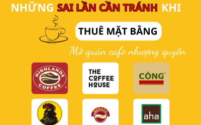 Những sai lầm cần tránh khi thuê mặt bằng mở quán cafe nhượng quyền