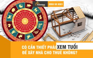 Có cần thiết phải xem tuổi để xây nhà cho thuê không?