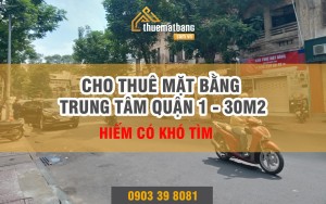 Cho thuê mặt bằng trung tâm Q1 - 30m2 hiếm có khó tìm