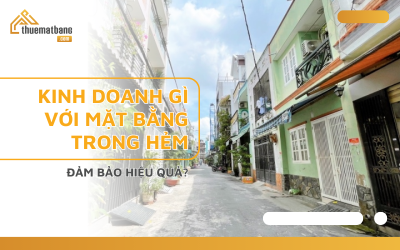 Kinh doanh gì với mặt bằng trong hẻm đảm bảo hiệu quả?