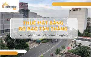 Thuê mặt bằng bờ bao Tân Thắng cơ hội phát triển cho doanh nghiệp