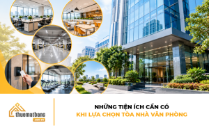Những tiện ích cần có khi lựa chọn tòa nhà văn phòng