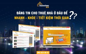 Đăng tin cho thuê nhà ở đâu để nhanh - khỏe - tiết kiệm thời gian?