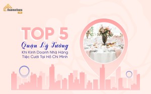 Top 5 quận lý tưởng khi kinh doanh nhà hàng tiệc cưới tại Hồ Chí Minh