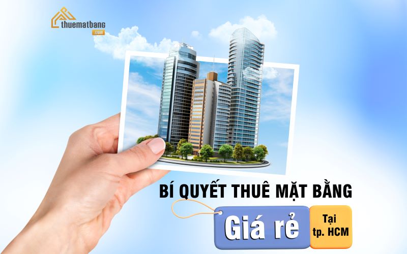 Bí quyết thuê mặt bằng giá rẻ tại TPHCM bạn nên biết