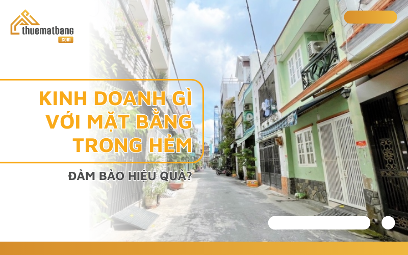 kinh doanh gì với mặt bằng trong hẻm?