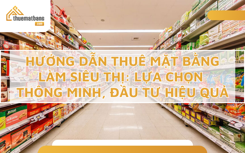 Thuê mặt bằng làm siêu thị