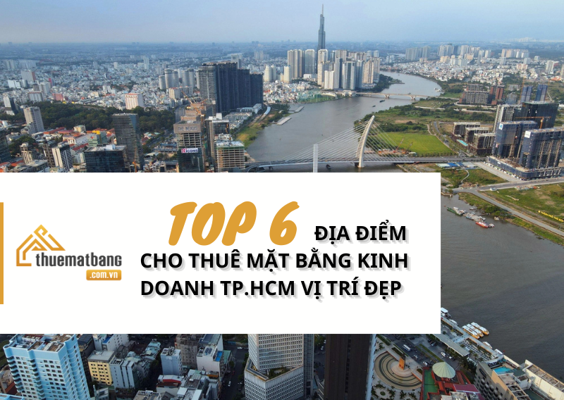 Top 6 địa điểm cho thuê mặt bằng kinh doanh TP.HCM vị trí đẹp