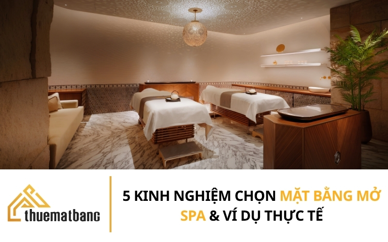 5 Kinh nghiệm chọn mặt bằng mở spa và Ví dụ thực tế