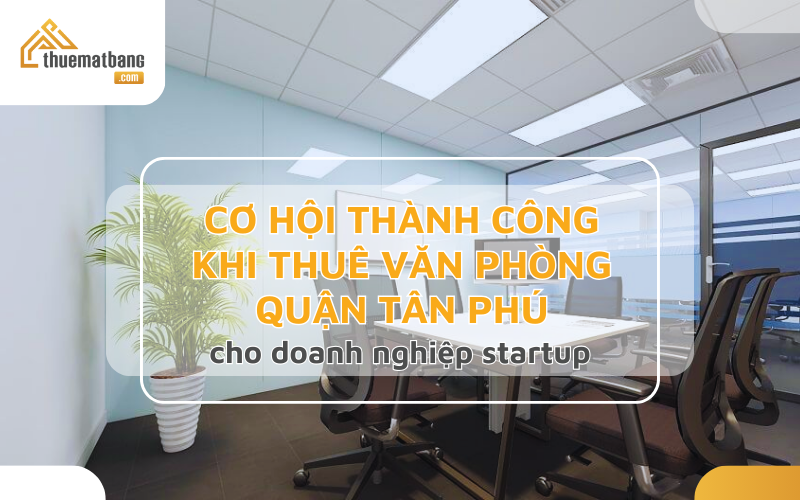 Cơ hội thành công khi thuê mặt bằng quận Tân Phú