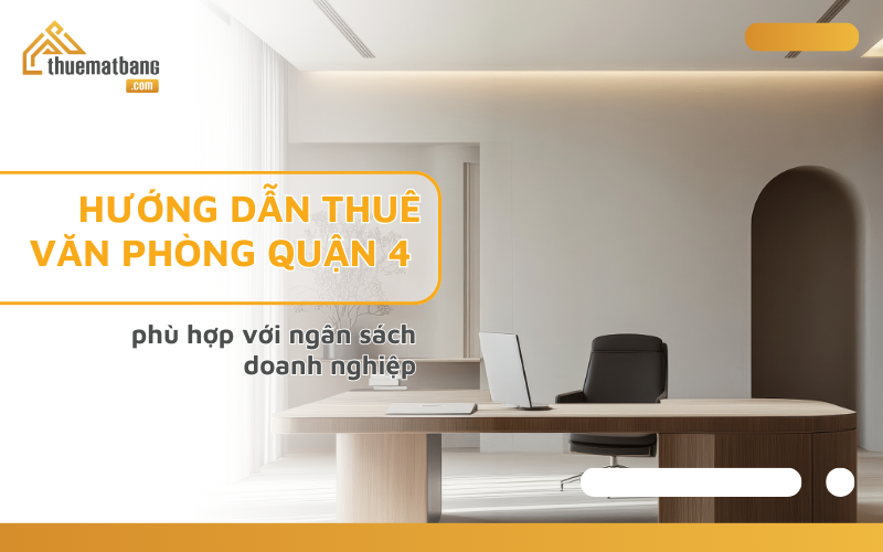 Thuê văn phòng quận 4 mang đến sự tối ưu cho ngân sách doanh nghiệp