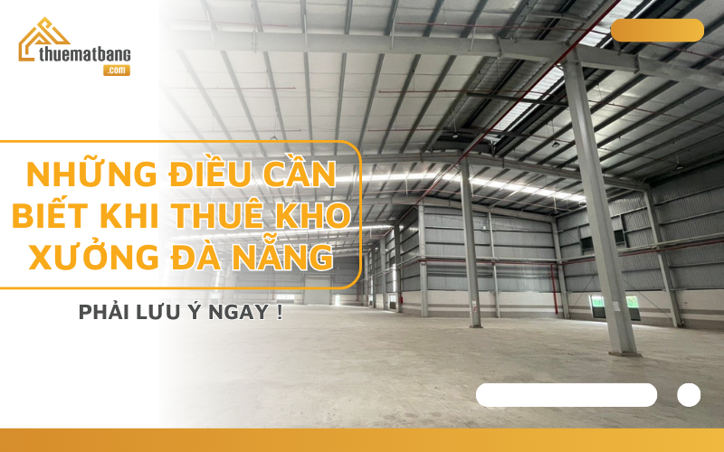 những điều cần biết khi thuê kho xưởng Đà Nẵng