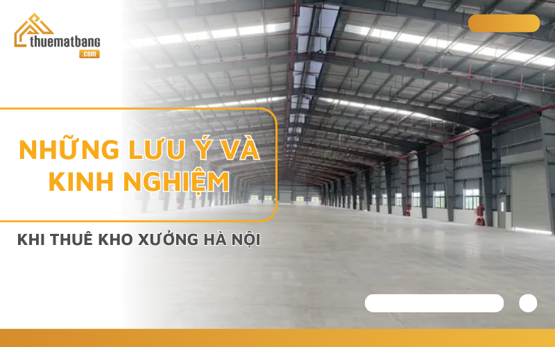 Những lưu ý và kinh nghiệm khi thuê kho xưởng Hà Nội