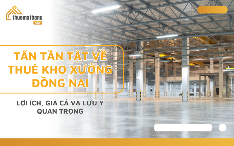 Tất tần tật về thuê kho xưởng Đồng Nai